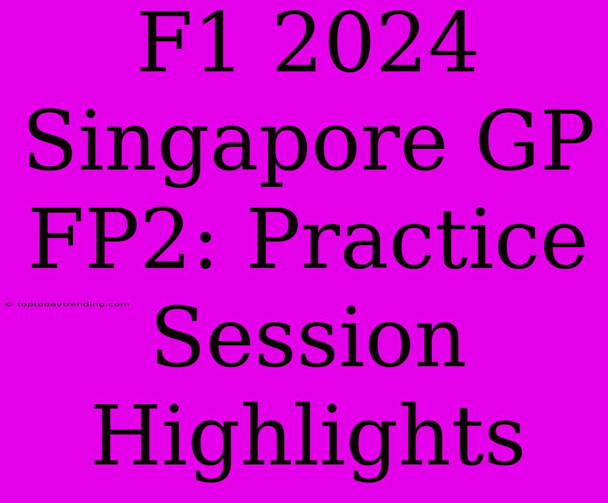 F1 2024 Singapore GP FP2: Practice Session Highlights