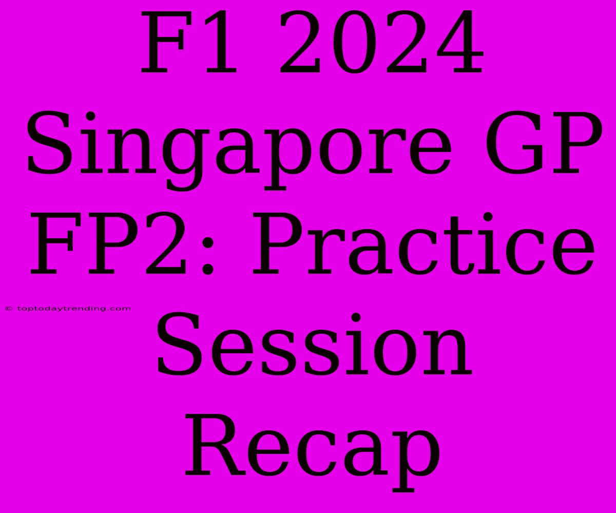 F1 2024 Singapore GP FP2: Practice Session Recap