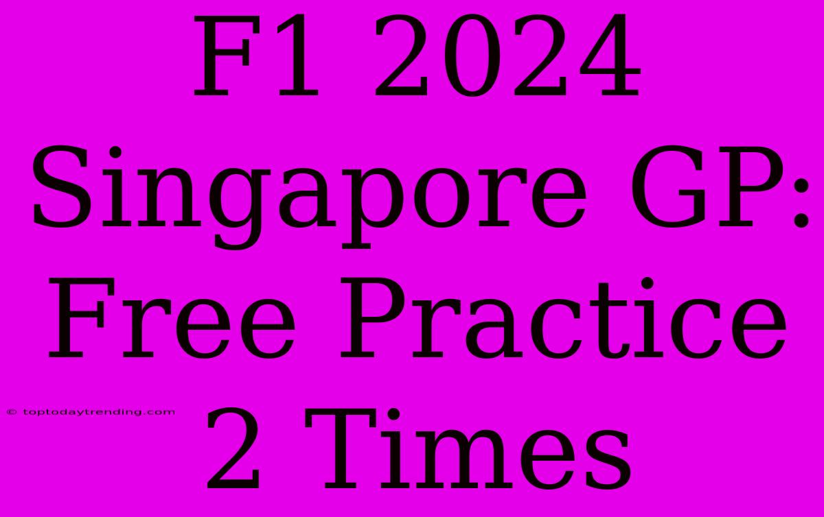 F1 2024 Singapore GP: Free Practice 2 Times