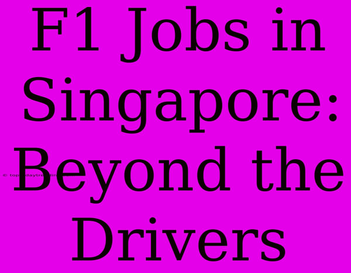 F1 Jobs In Singapore: Beyond The Drivers