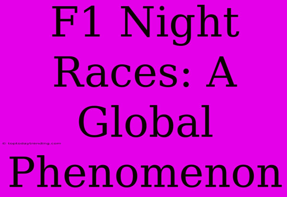 F1 Night Races: A Global Phenomenon