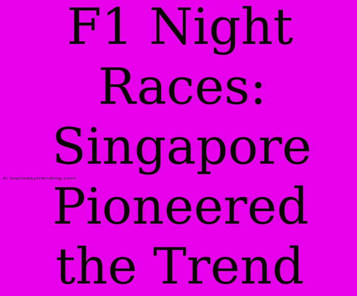 F1 Night Races: Singapore Pioneered The Trend