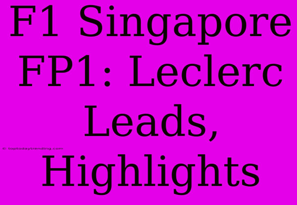 F1 Singapore FP1: Leclerc Leads, Highlights