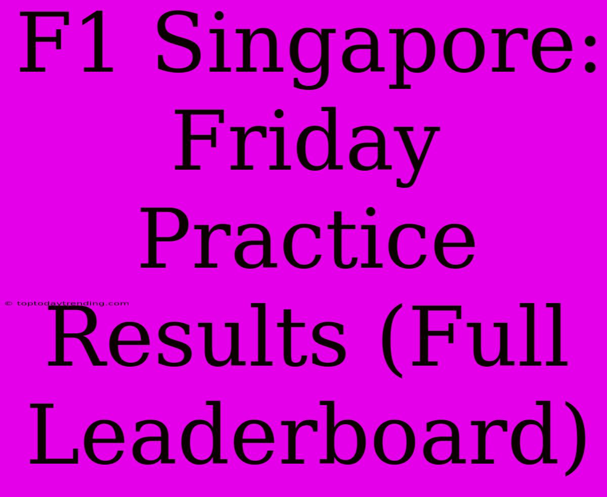 F1 Singapore: Friday Practice Results (Full Leaderboard)