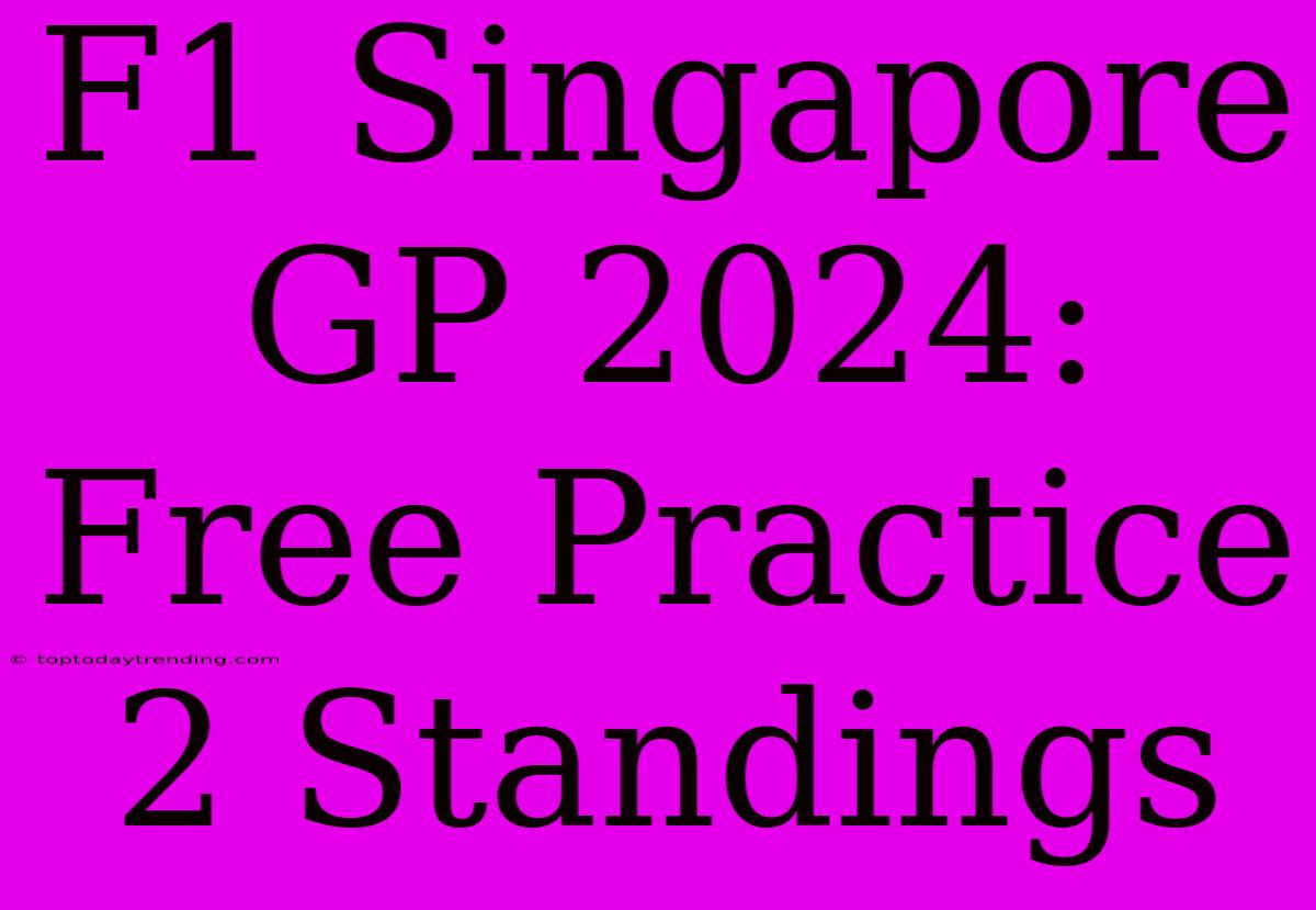 F1 Singapore GP 2024: Free Practice 2 Standings