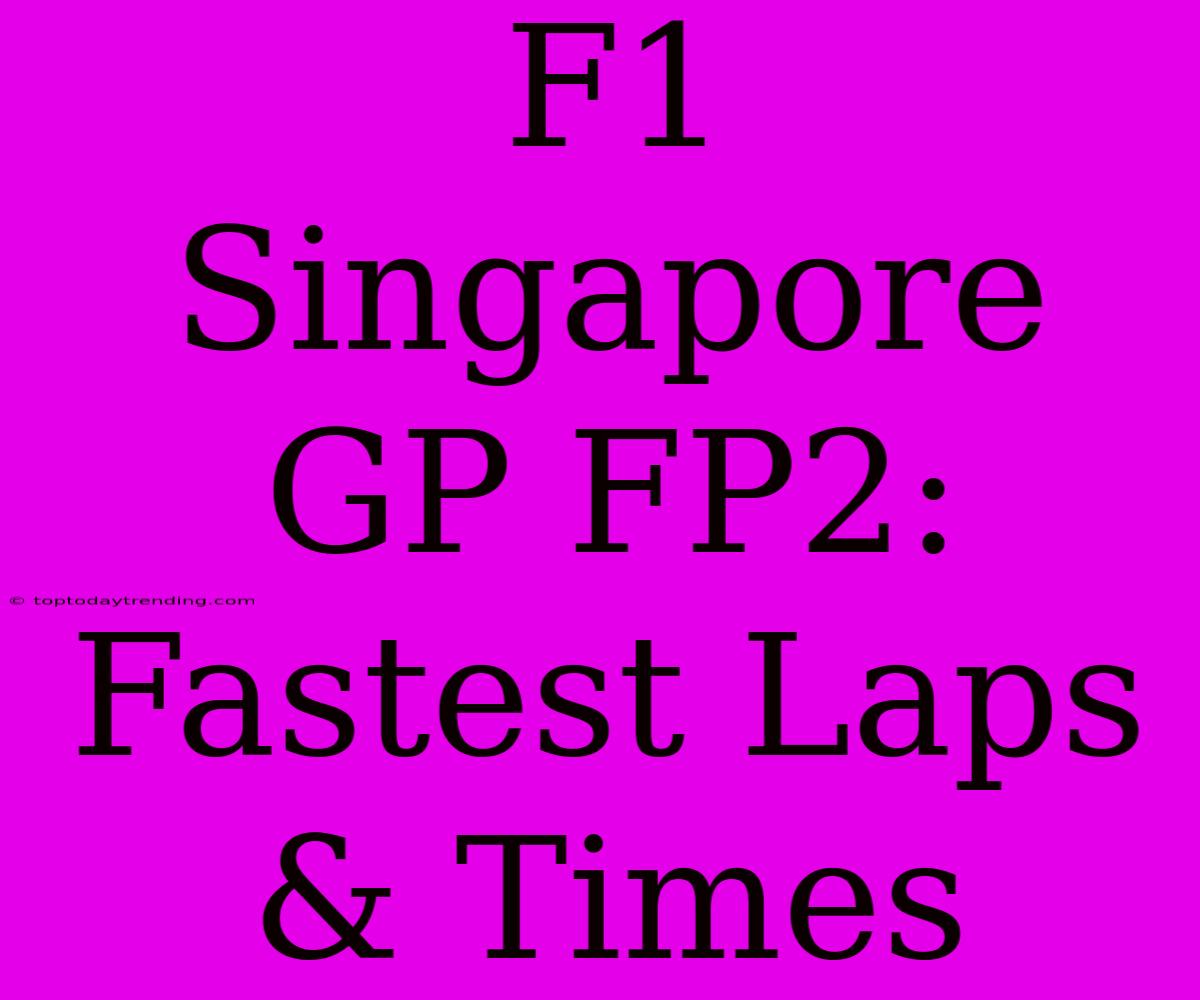 F1 Singapore GP FP2: Fastest Laps & Times