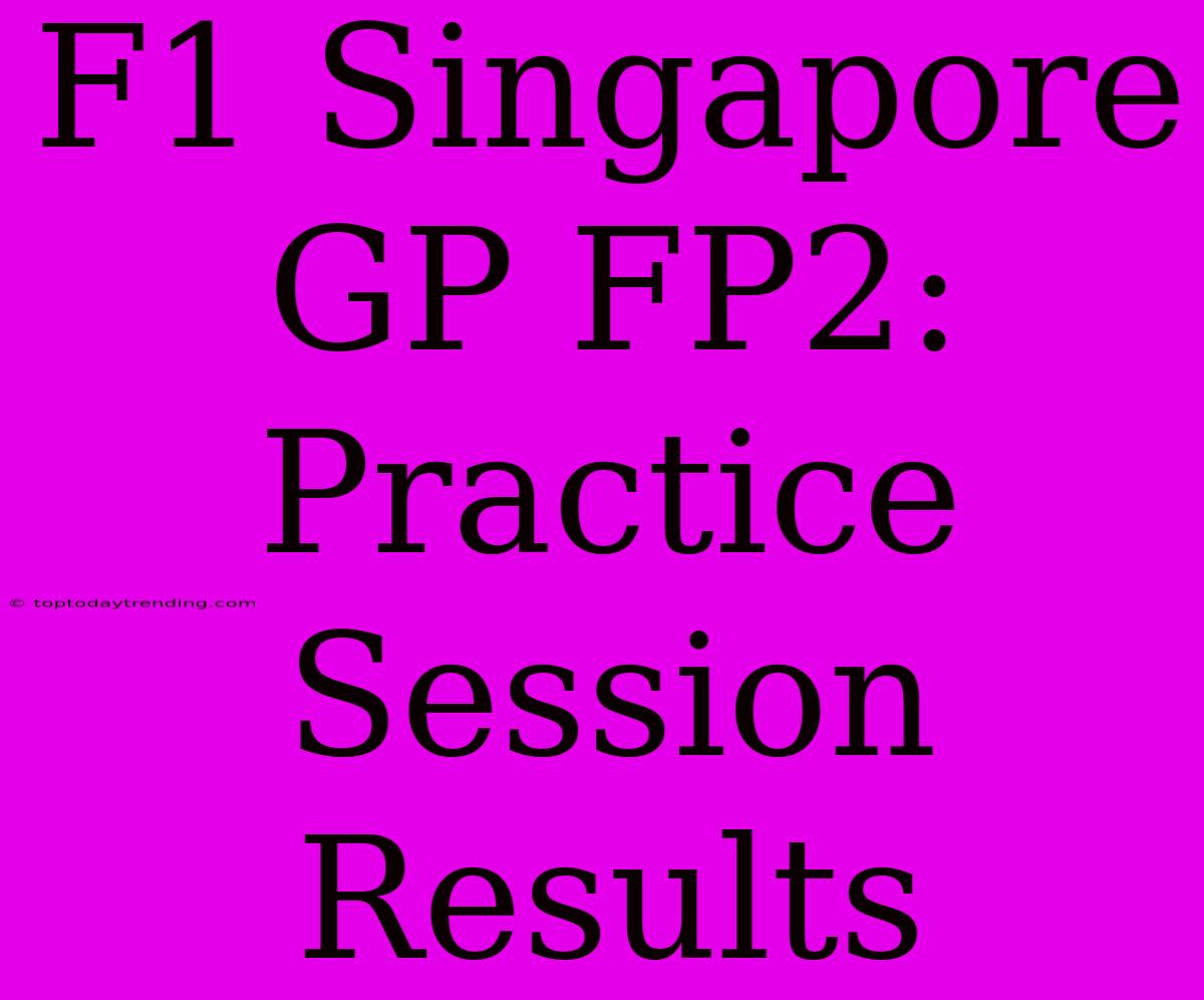 F1 Singapore GP FP2: Practice Session Results