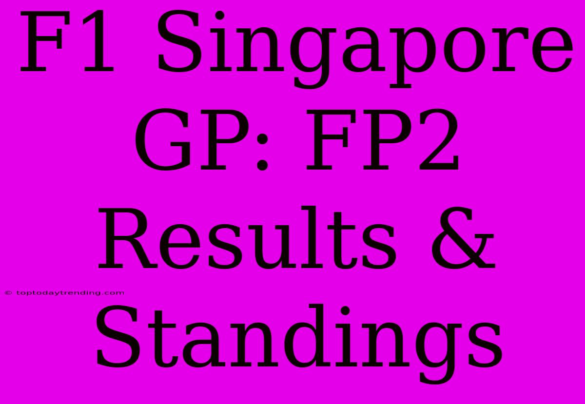 F1 Singapore GP: FP2 Results & Standings