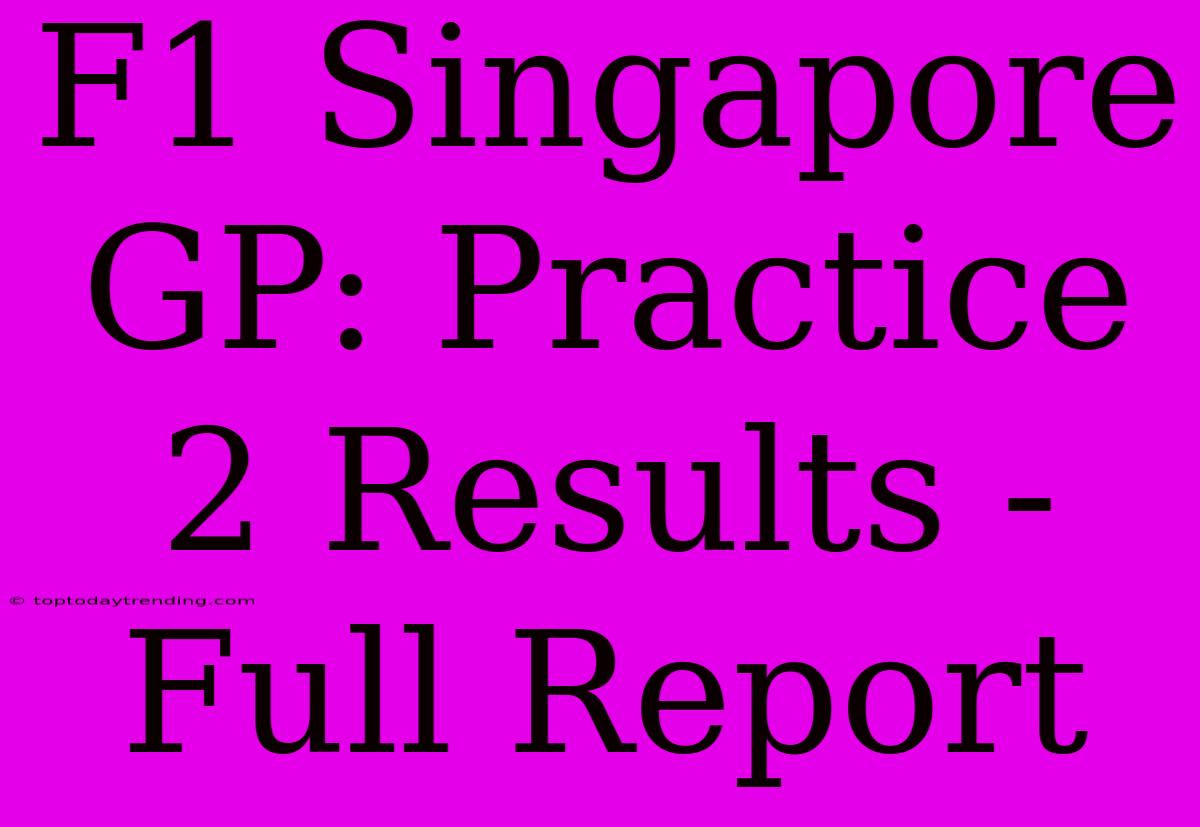 F1 Singapore GP: Practice 2 Results - Full Report