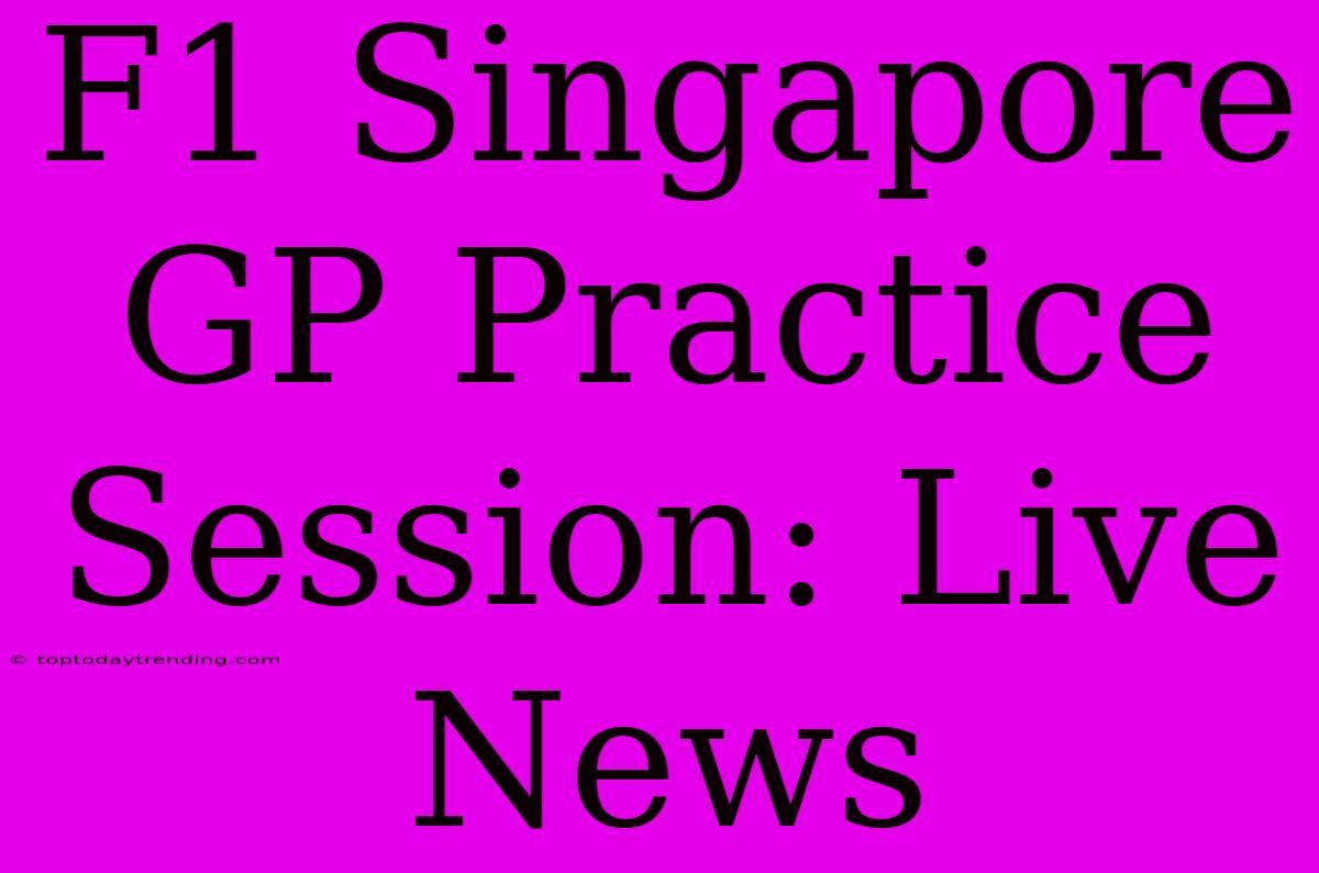 F1 Singapore GP Practice Session: Live News