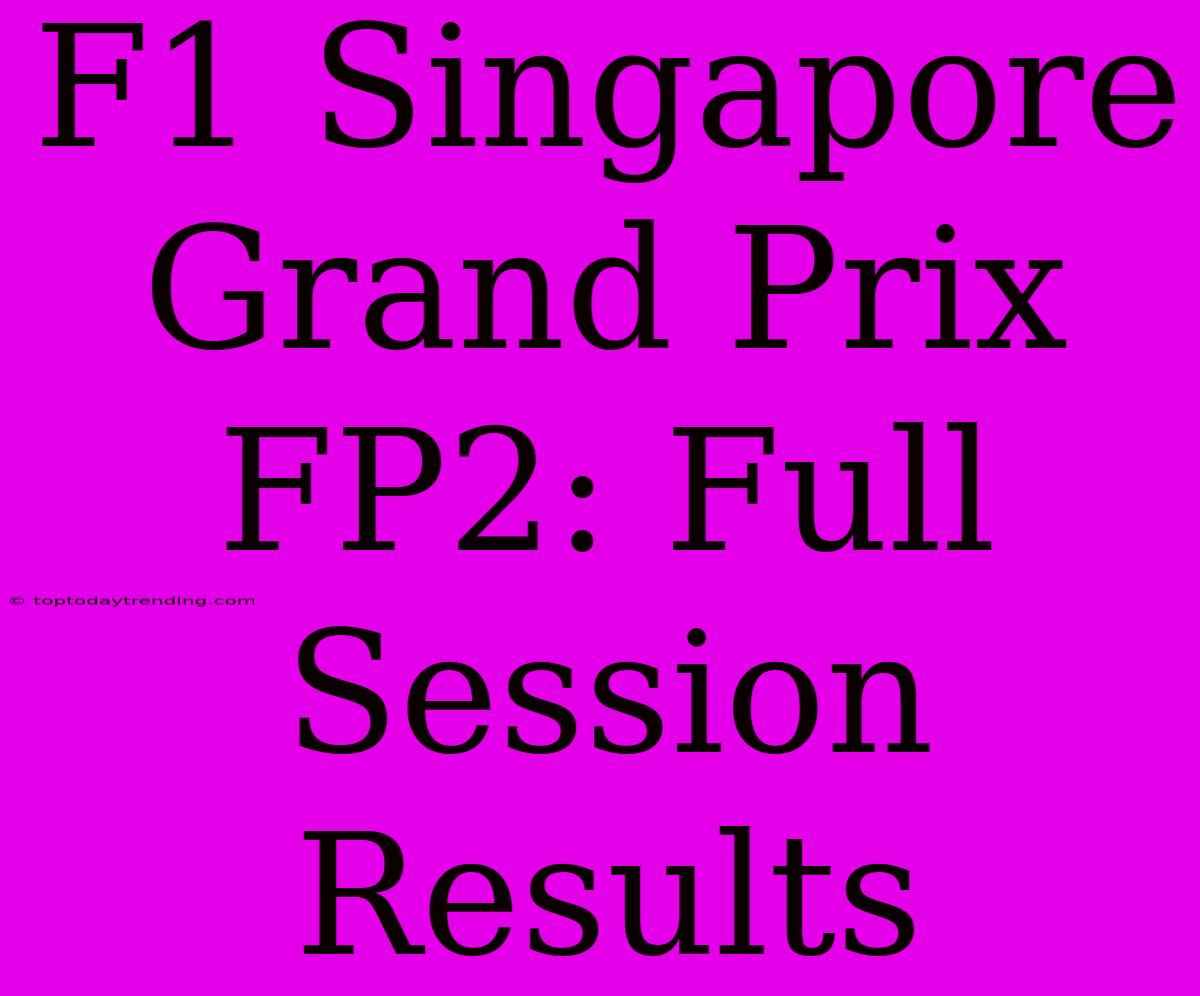 F1 Singapore Grand Prix FP2: Full Session Results