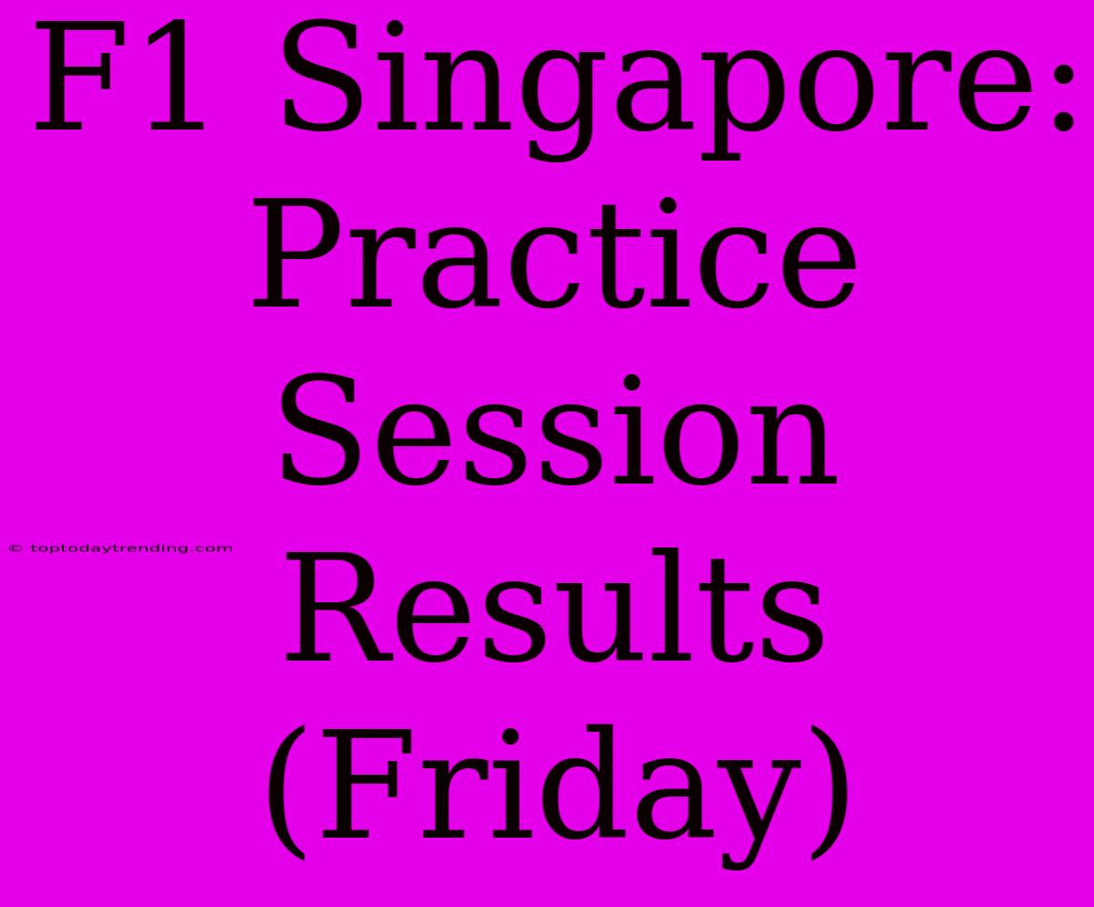 F1 Singapore: Practice Session Results (Friday)