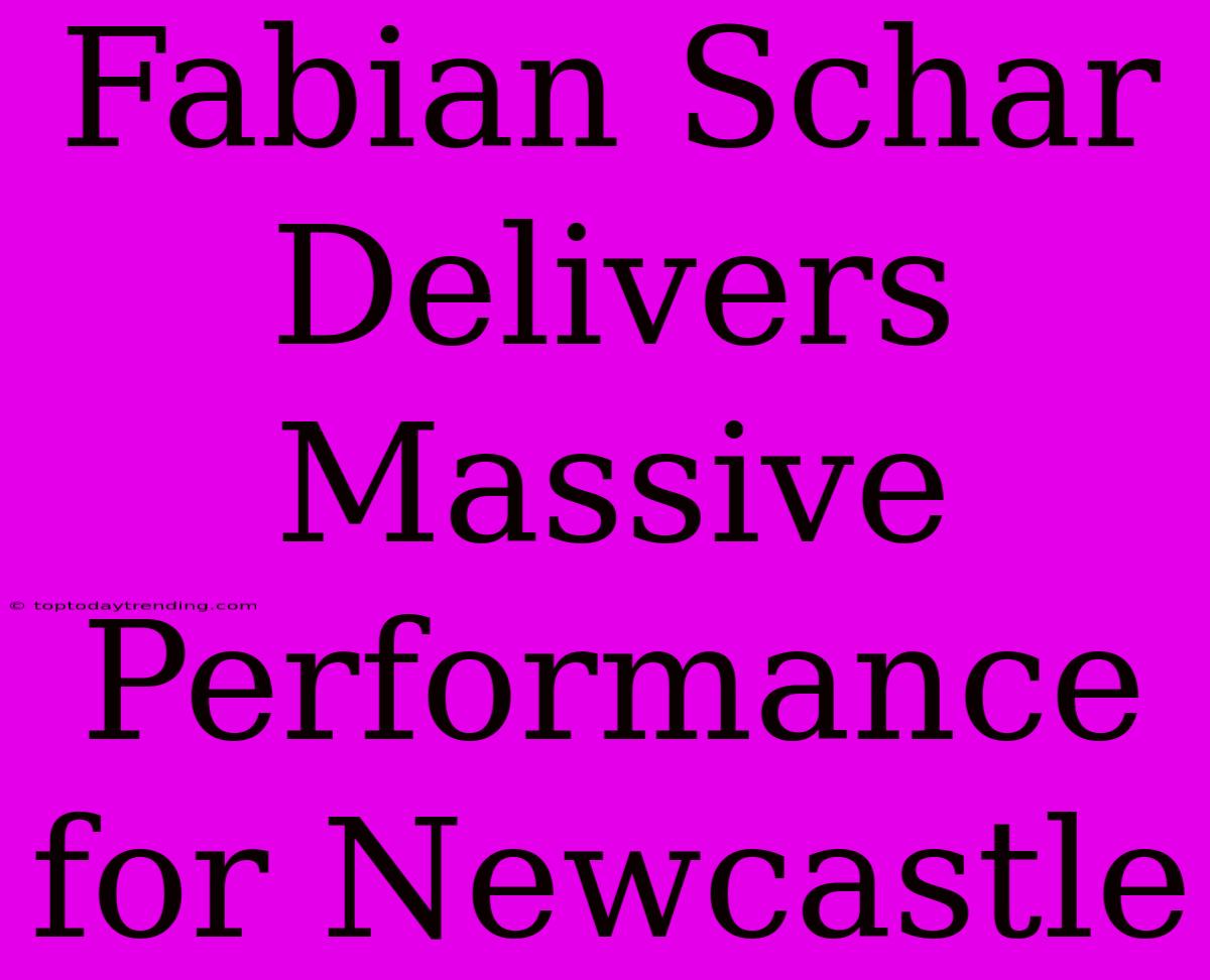 Fabian Schar Delivers Massive Performance For Newcastle