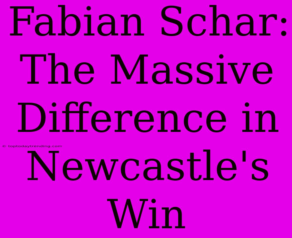 Fabian Schar: The Massive Difference In Newcastle's Win