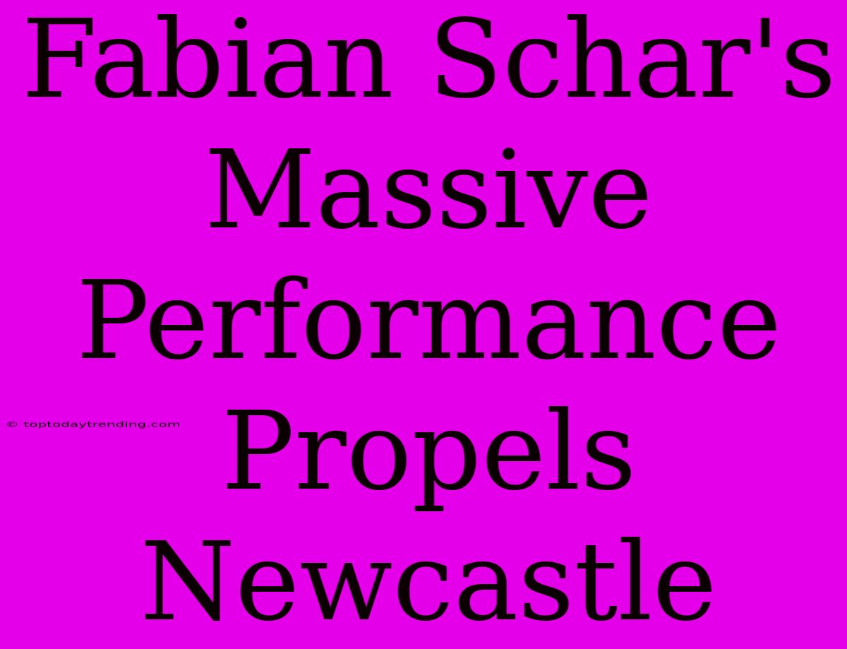 Fabian Schar's Massive Performance Propels Newcastle