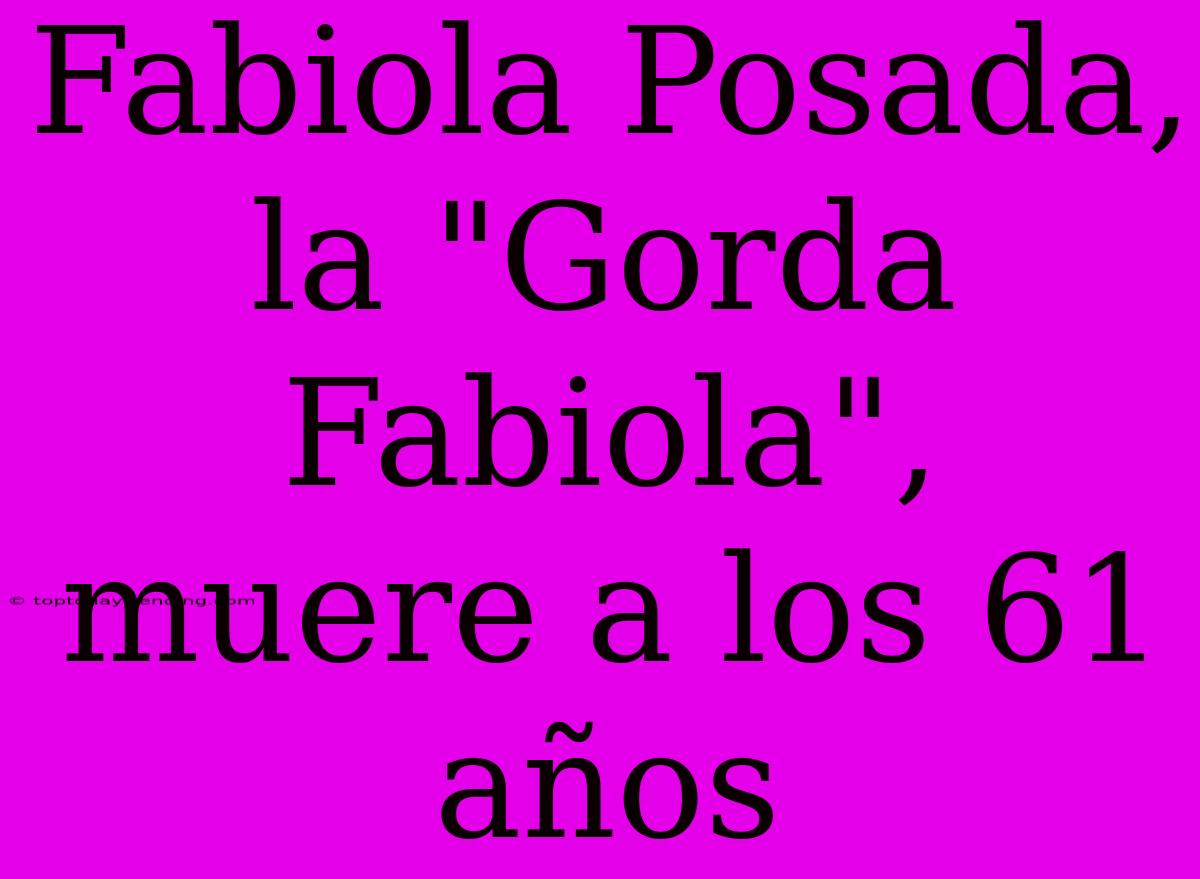 Fabiola Posada, La 