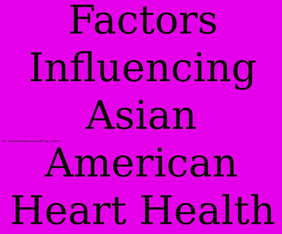 Factors Influencing Asian American Heart Health