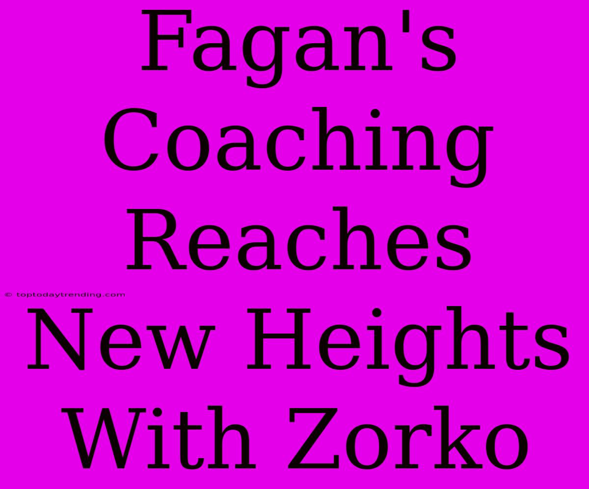 Fagan's Coaching Reaches New Heights With Zorko