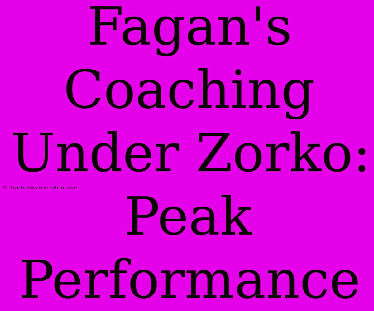 Fagan's Coaching Under Zorko: Peak Performance