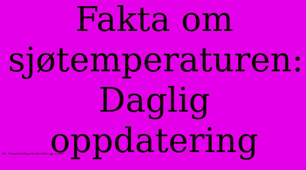 Fakta Om Sjøtemperaturen: Daglig Oppdatering