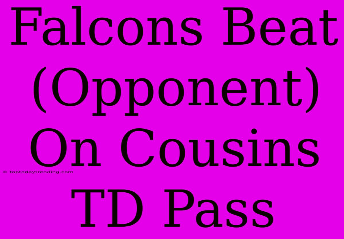 Falcons Beat (Opponent) On Cousins TD Pass