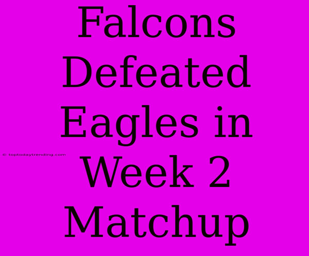 Falcons Defeated Eagles In Week 2 Matchup