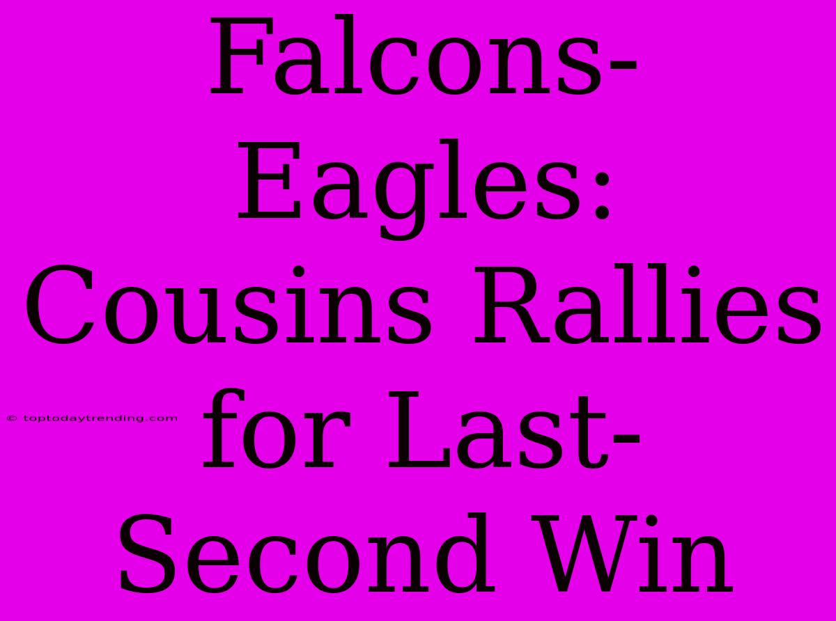 Falcons-Eagles: Cousins Rallies For Last-Second Win