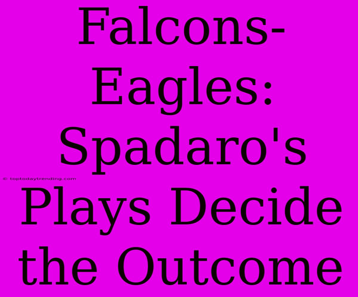 Falcons-Eagles: Spadaro's Plays Decide The Outcome