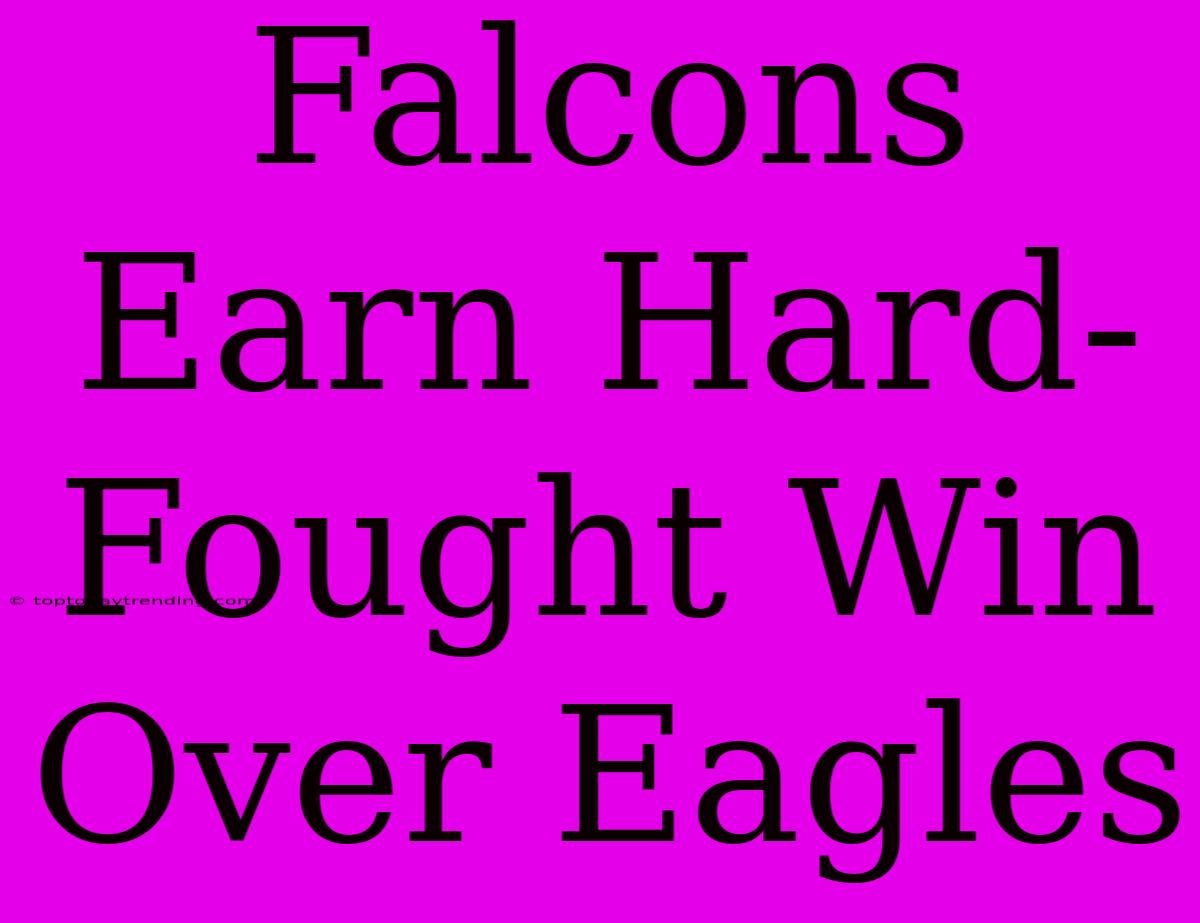 Falcons Earn Hard-Fought Win Over Eagles