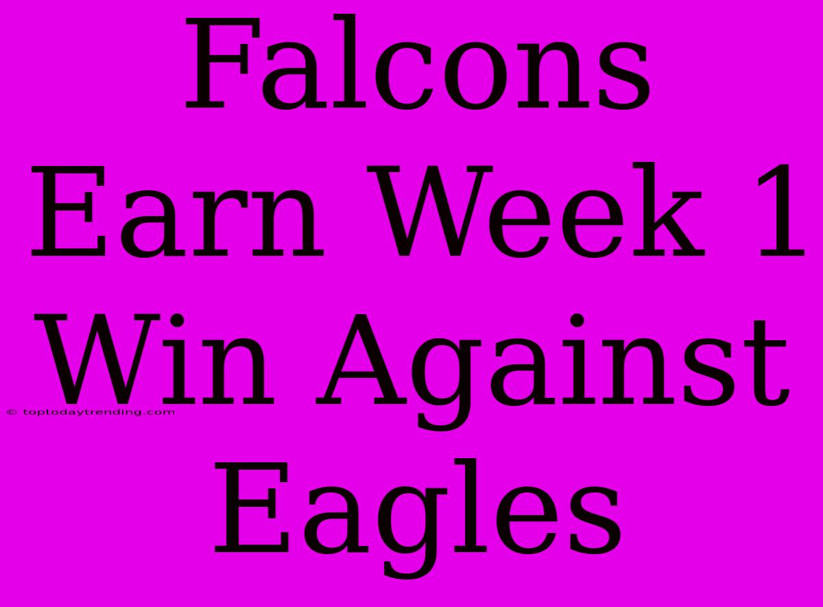 Falcons Earn Week 1 Win Against Eagles