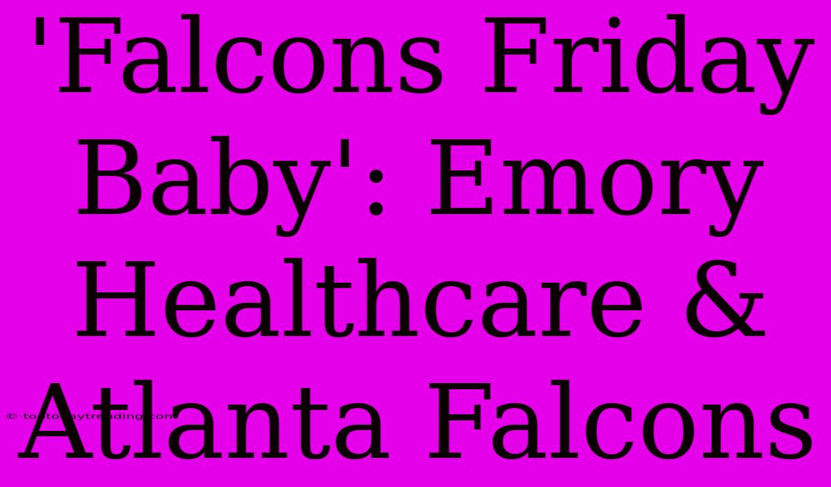 'Falcons Friday Baby': Emory Healthcare & Atlanta Falcons