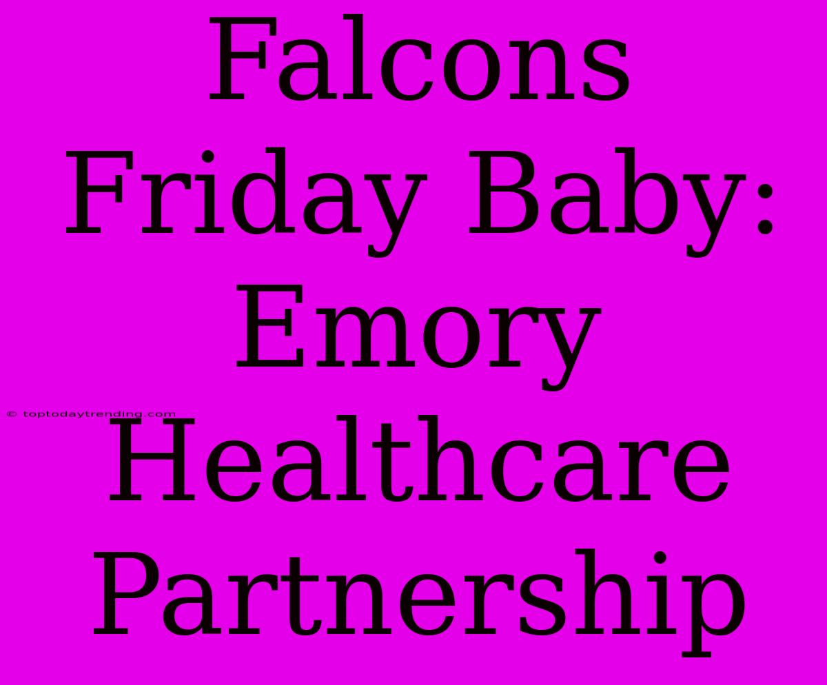 Falcons Friday Baby: Emory Healthcare Partnership