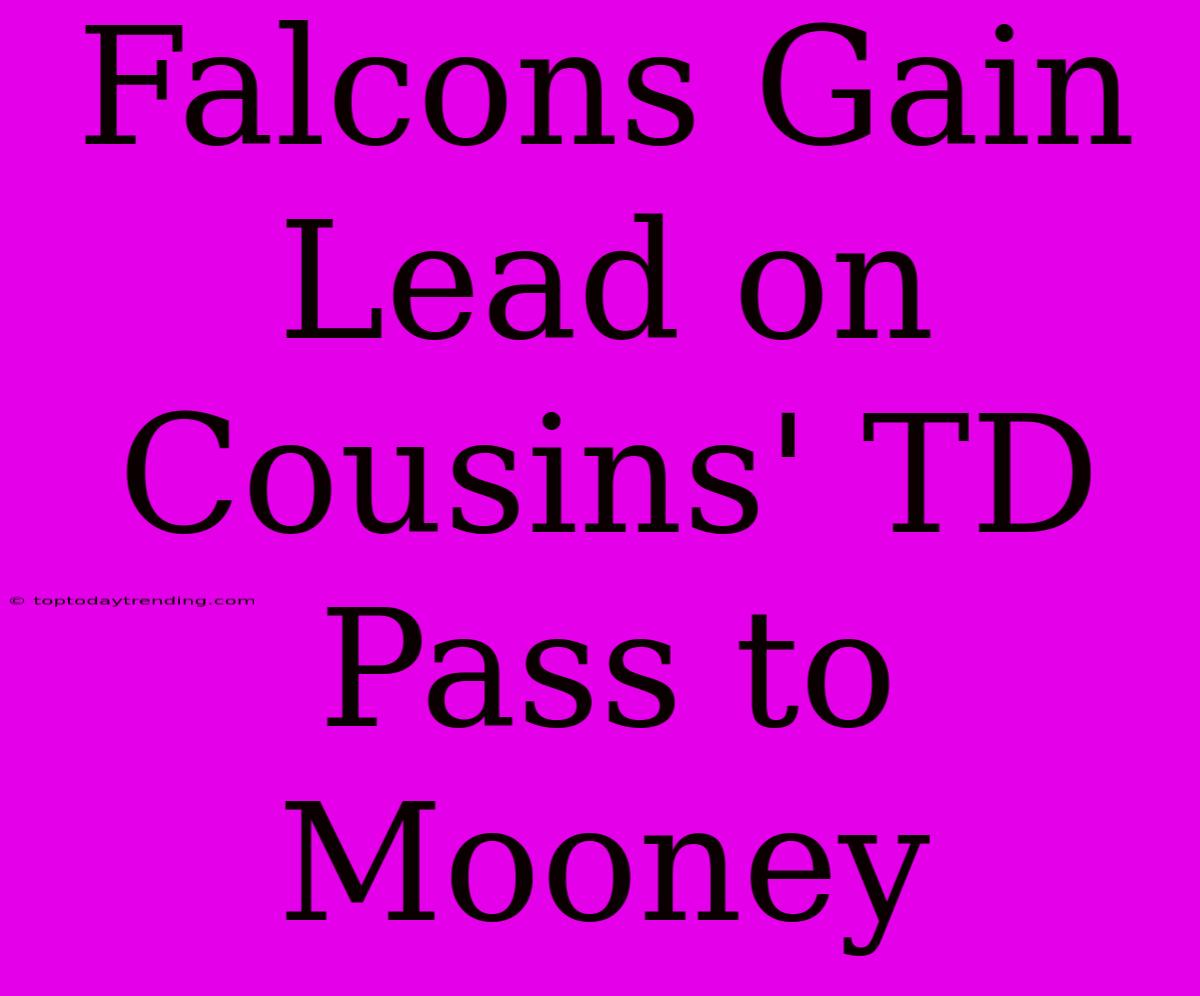 Falcons Gain Lead On Cousins' TD Pass To Mooney