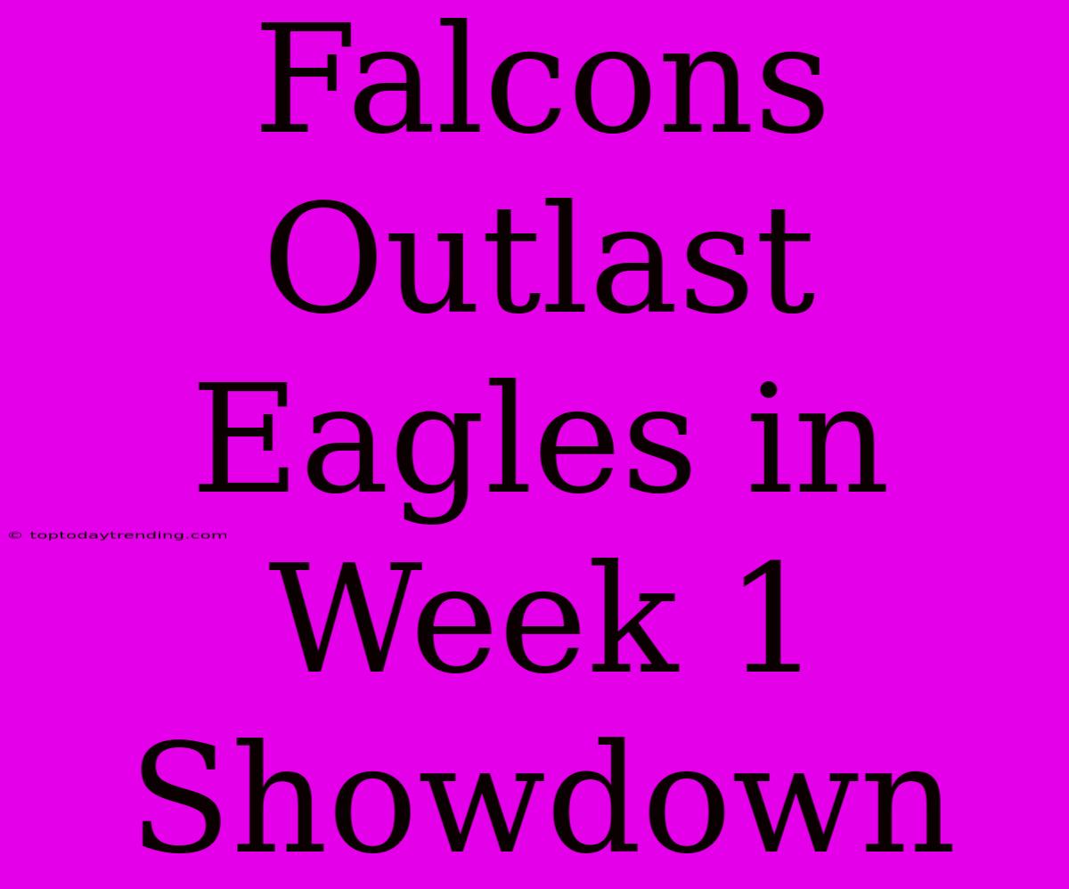 Falcons Outlast Eagles In Week 1 Showdown