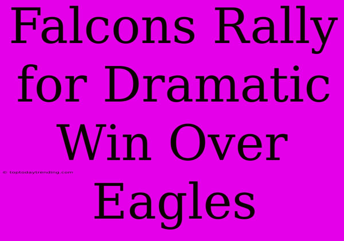 Falcons Rally For Dramatic Win Over Eagles