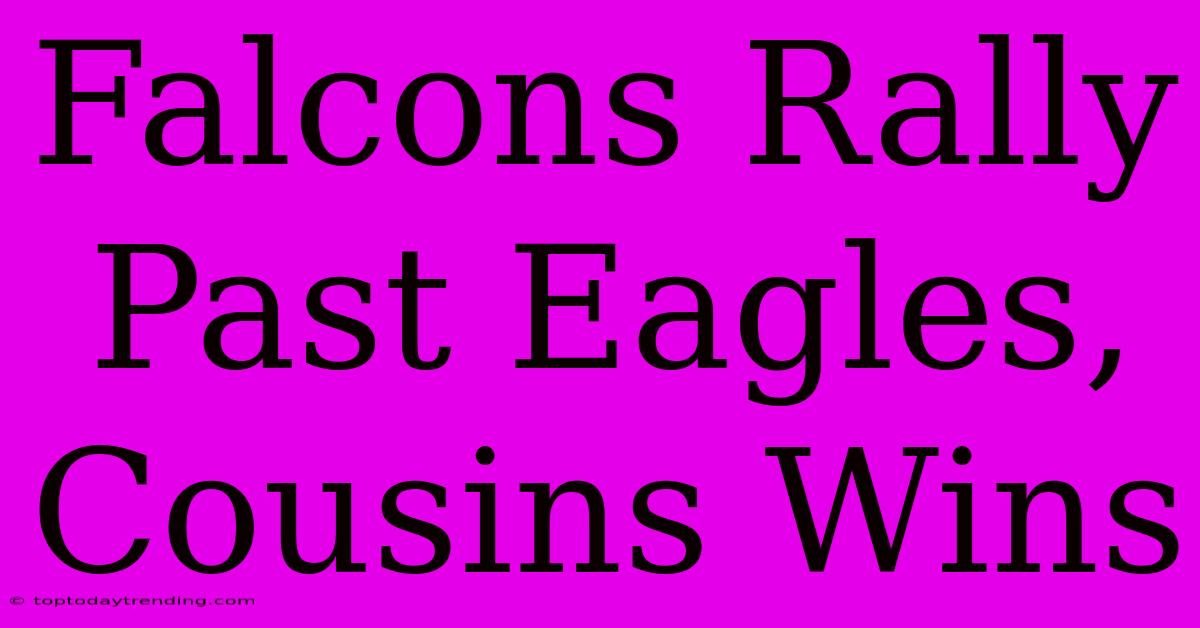 Falcons Rally Past Eagles, Cousins Wins