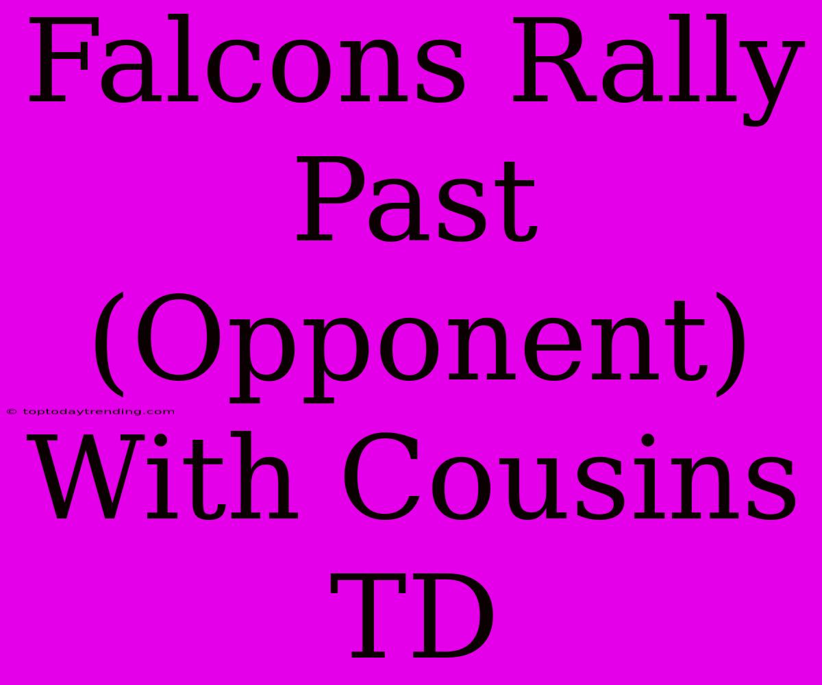 Falcons Rally Past (Opponent) With Cousins TD