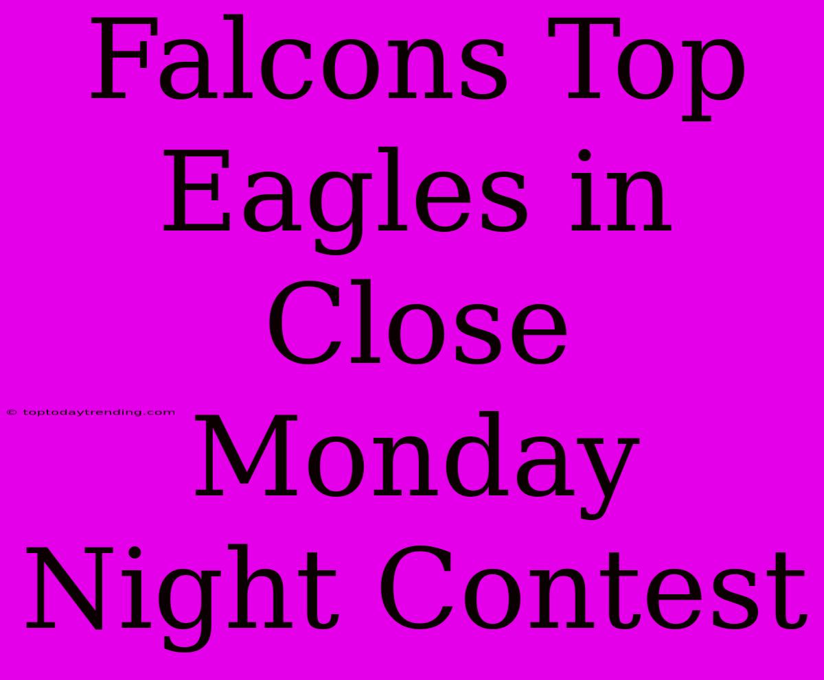 Falcons Top Eagles In Close Monday Night Contest