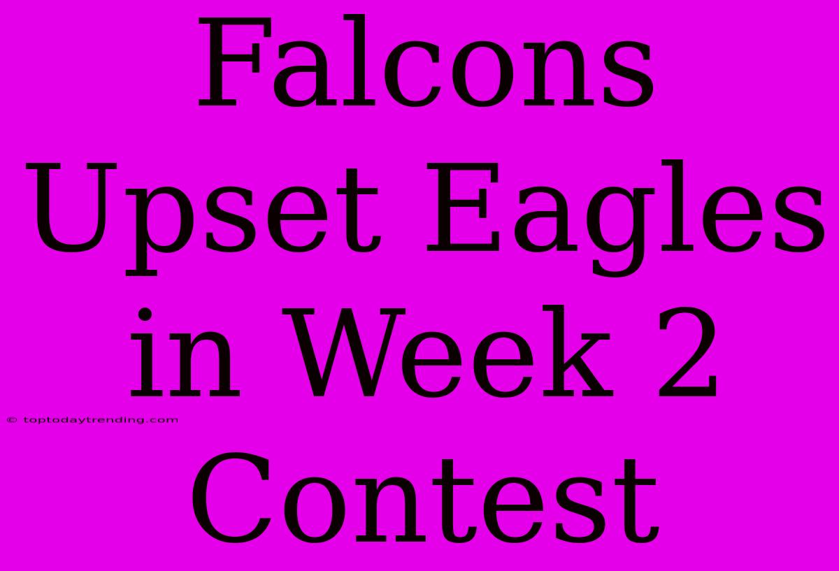 Falcons Upset Eagles In Week 2 Contest