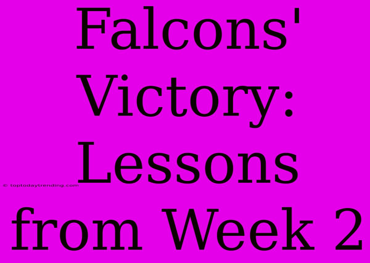 Falcons' Victory: Lessons From Week 2