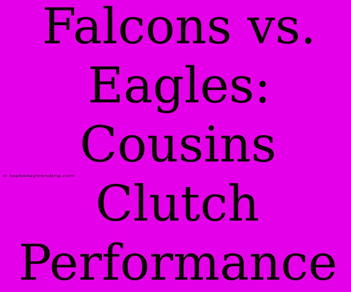 Falcons Vs. Eagles: Cousins Clutch Performance