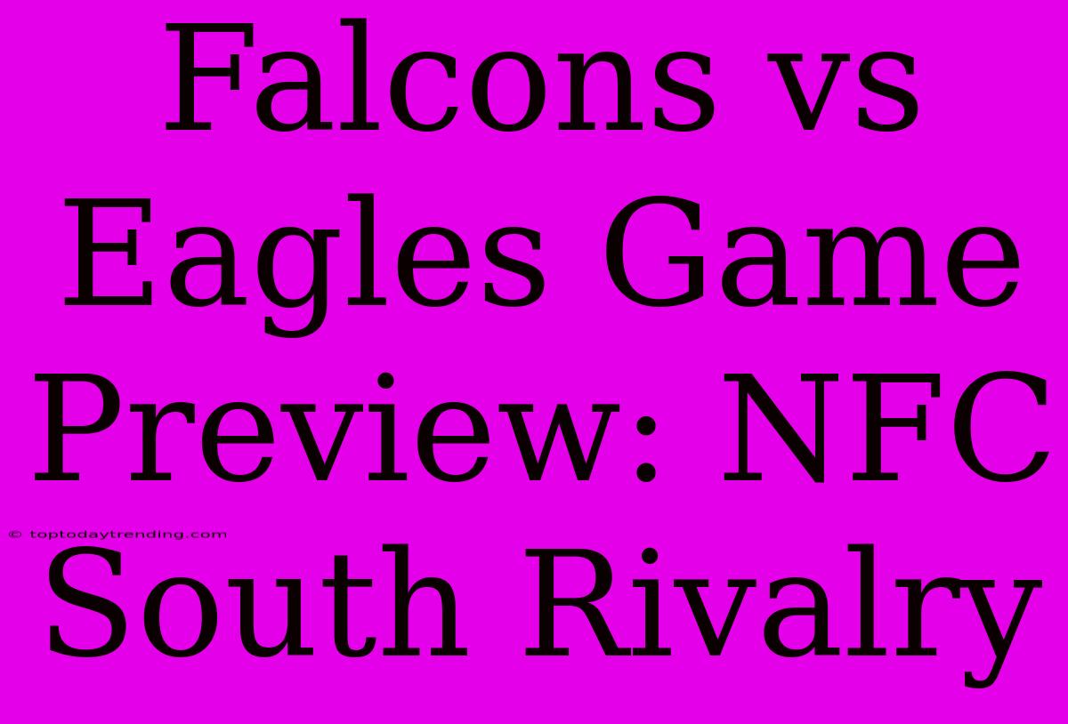 Falcons Vs Eagles Game Preview: NFC South Rivalry