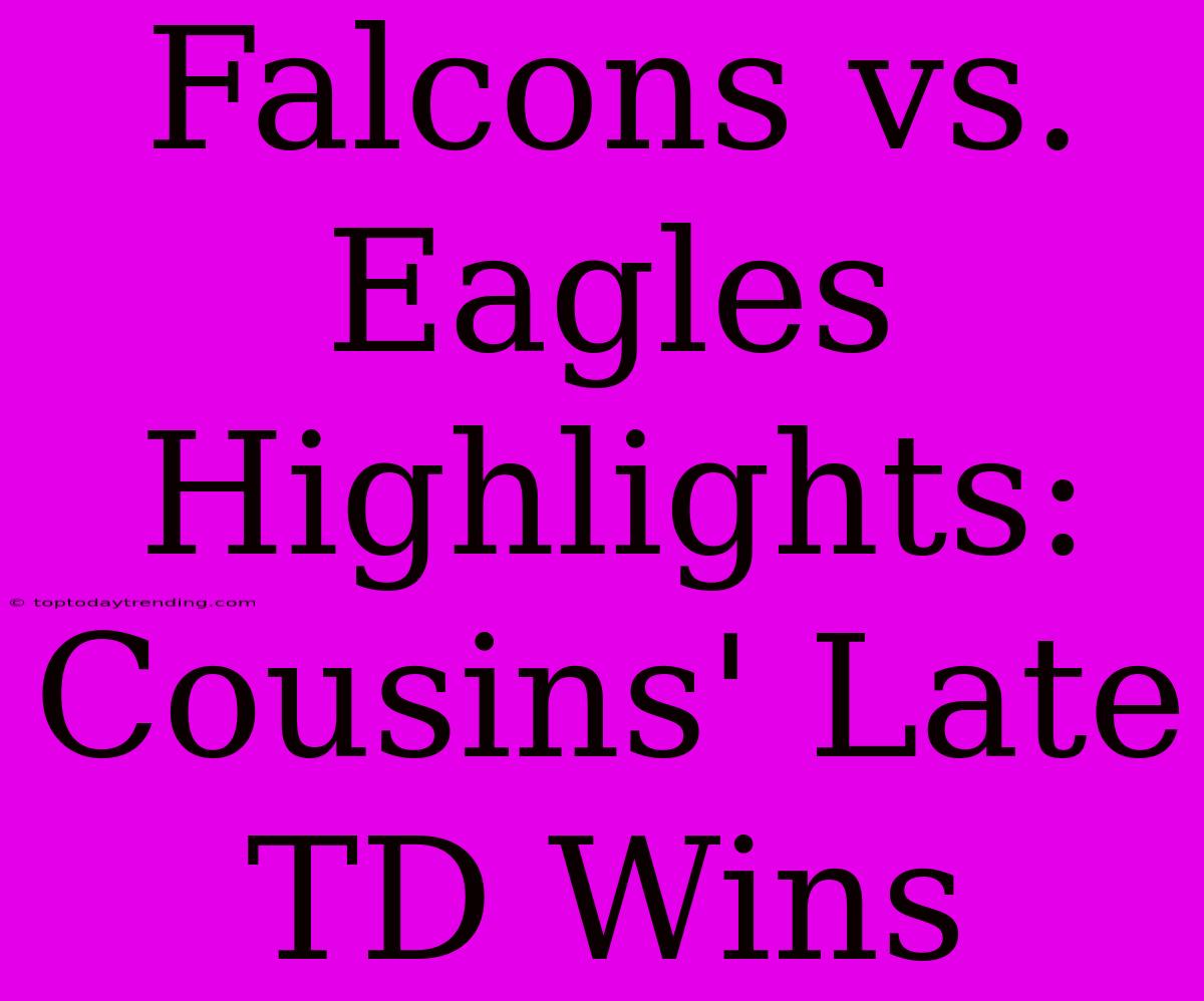 Falcons Vs. Eagles Highlights: Cousins' Late TD Wins