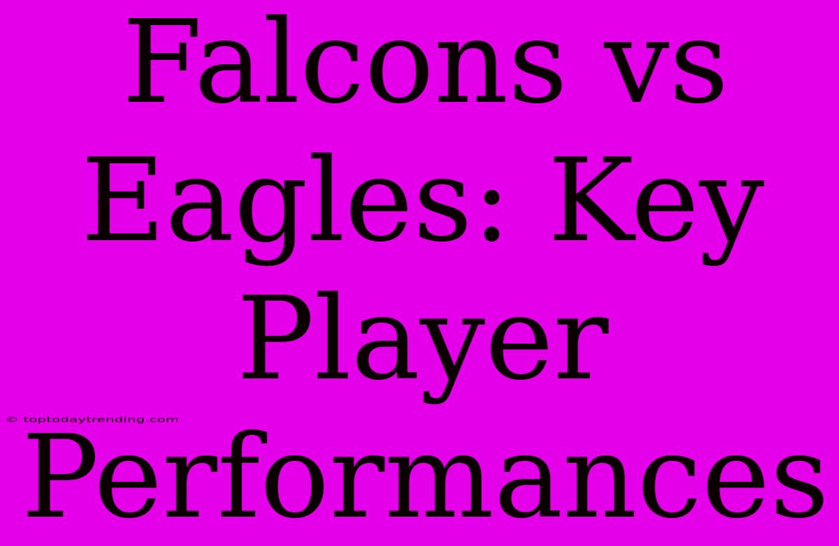 Falcons Vs Eagles: Key Player Performances