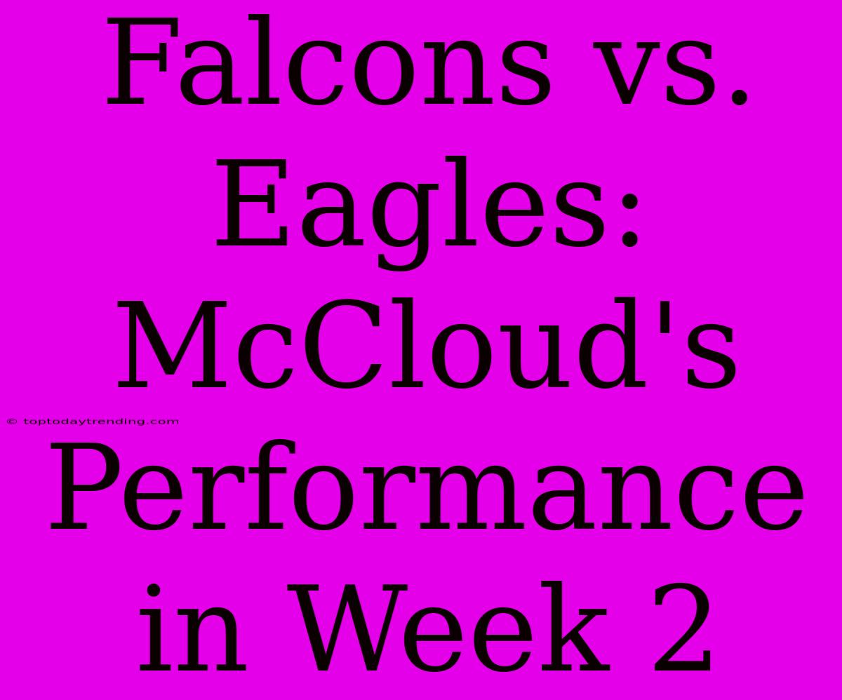 Falcons Vs. Eagles: McCloud's Performance In Week 2