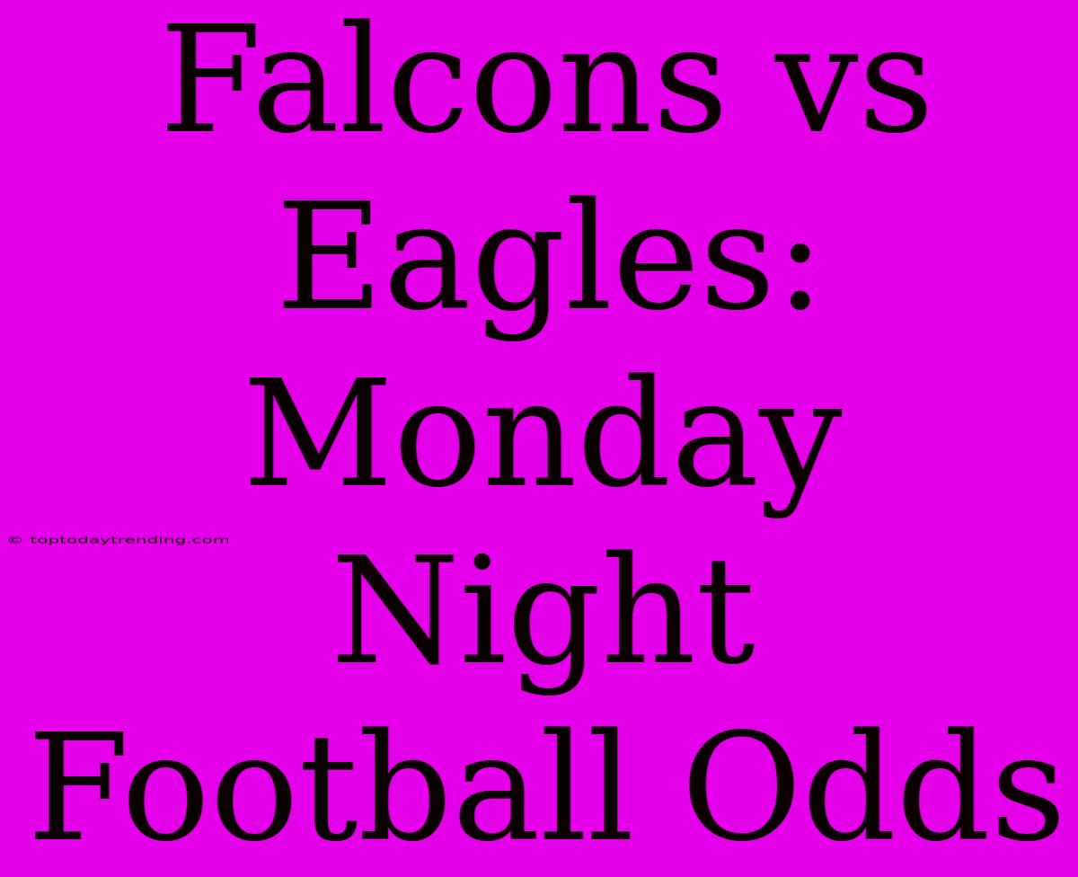 Falcons Vs Eagles: Monday Night Football Odds