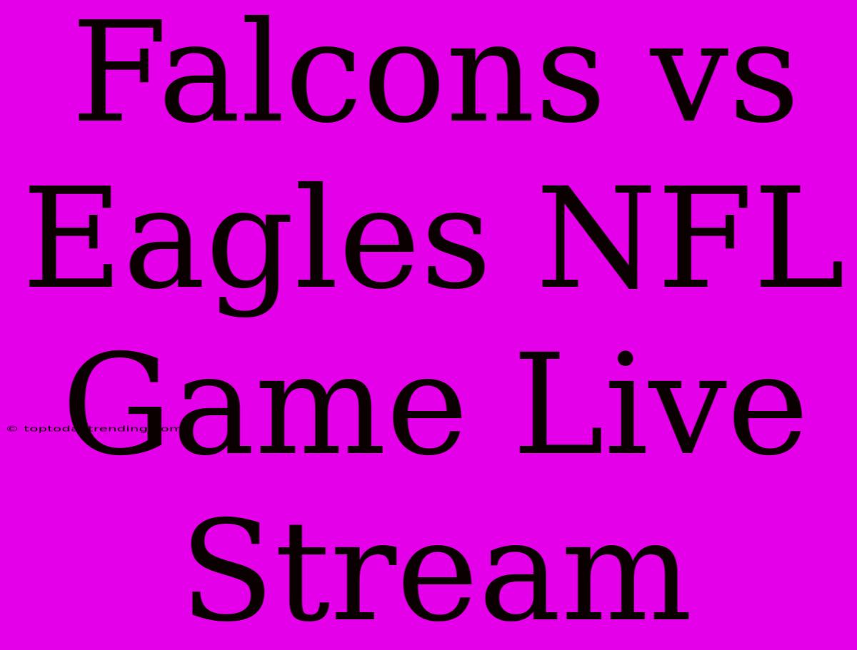 Falcons Vs Eagles NFL Game Live Stream