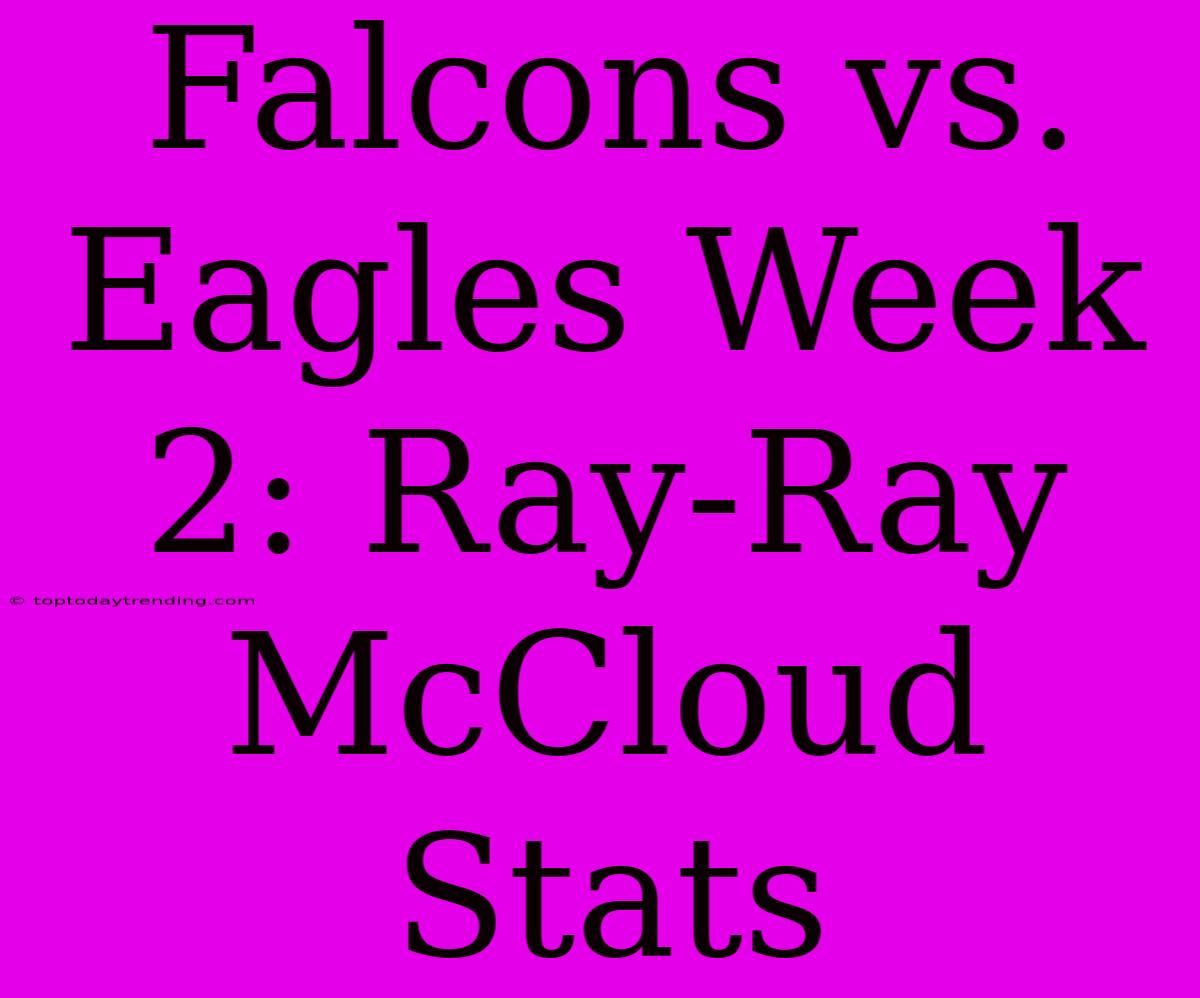 Falcons Vs. Eagles Week 2: Ray-Ray McCloud Stats