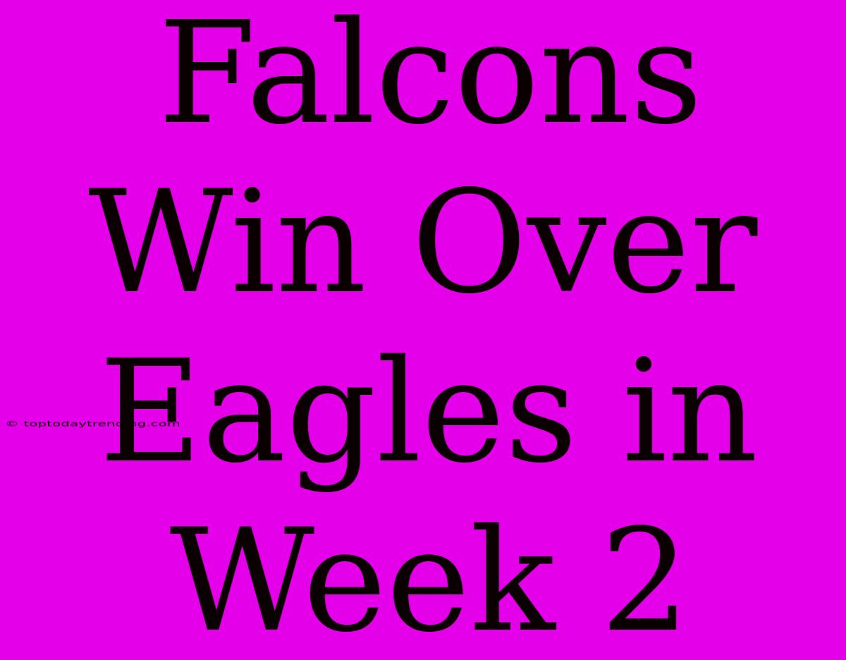 Falcons Win Over Eagles In Week 2