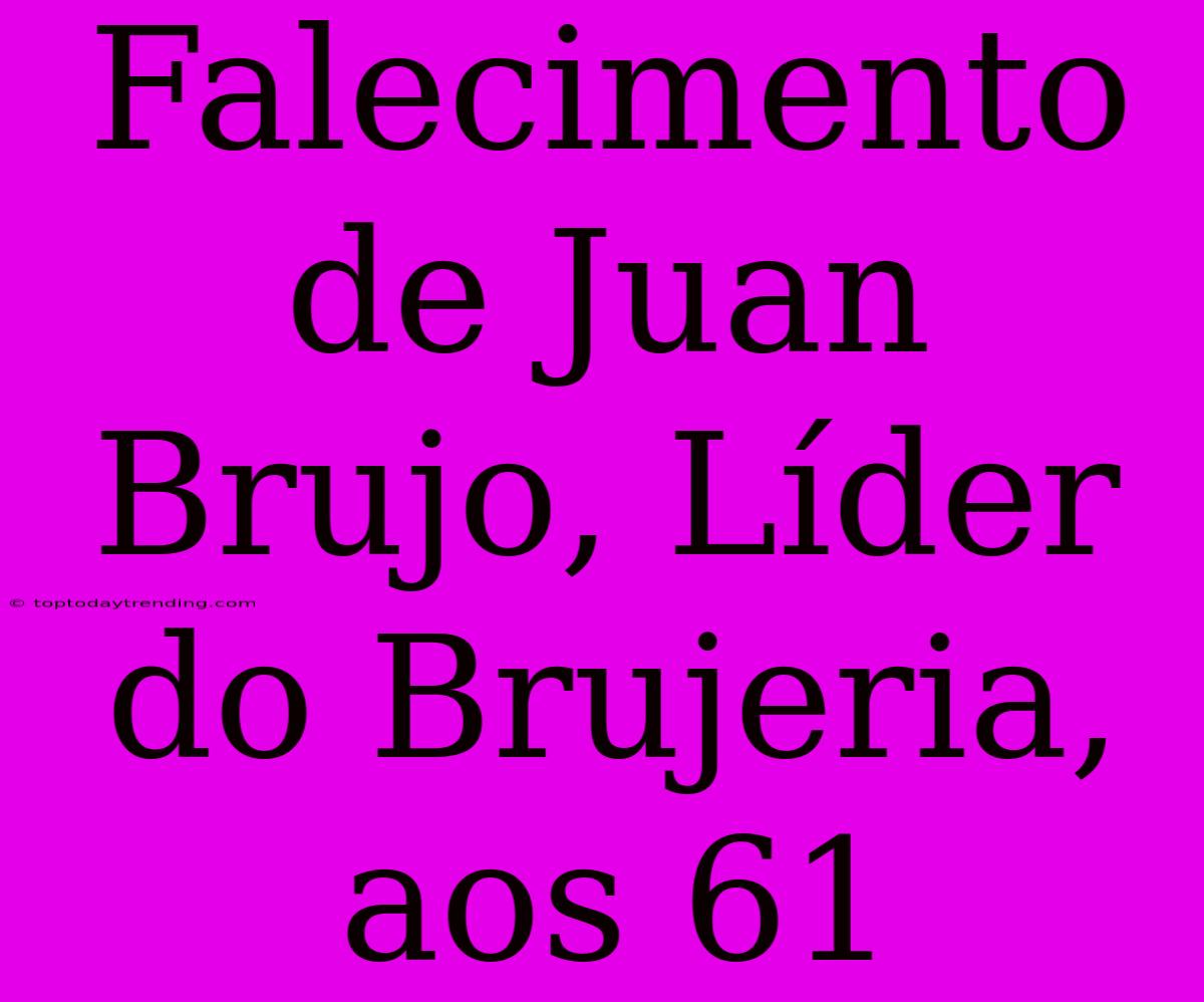 Falecimento De Juan Brujo, Líder Do Brujeria, Aos 61